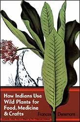 How Indians Use Wild Plants
for Food, Medicine, and Crafts
by Frances Densmore